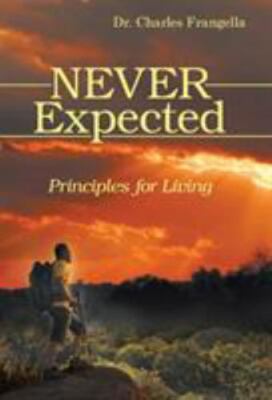 Never Expected : Principles for Living, Hardcover by Frangella, Charles, Bran...