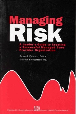 Managing Risk: A Leader's Guide to Creating a Successful Managed Care Provid...