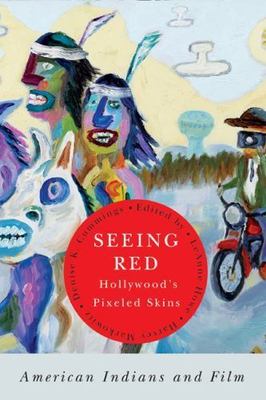Seeing Red Hollywood's Pixeled Skins: American Indians and Film (American India
