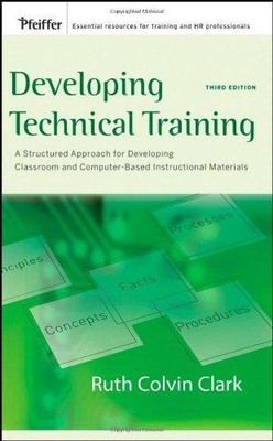 Developing Technical Training: A Structured Approach for... - Clark, Ruth C.