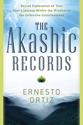 The Akashic Records: Sacred Exploration of Your Soul's Journey Within the Wisdom
