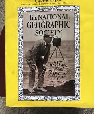 The National Geographic Society : 100 Years of Adventure and Discovery by...