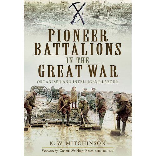 Pioneer Battalions in the Great War by K. W. Mitchinson (Paperback, 2014)