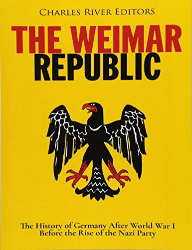 The Weimar Republic: The History of Germany Aft. Editors<|