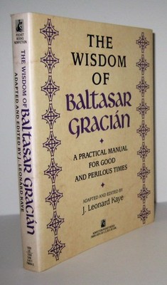 The Wisdom of Baltasar Gracian by Baltasar Gracian Y Morales