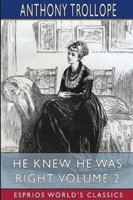 He Knew He Was Right, Volume 2 (Esprios Classics) by Anthony Trollope (English) 