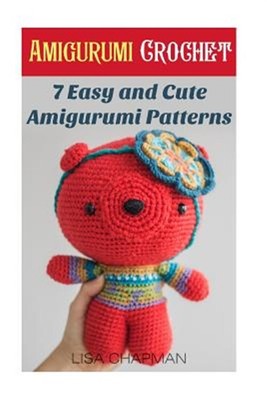 Amigurumi Crochet : 7 Easy and Cute Amigurumi Patterns, Paperback by Chapman,...
