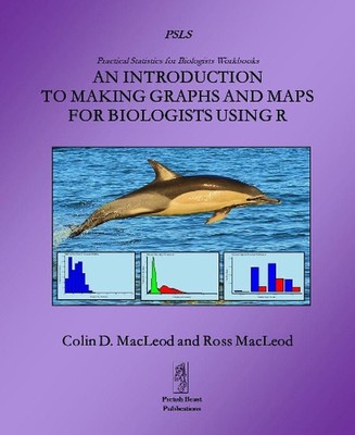 Introduction to Making Graphs and Maps for Biologists Using R by Colin Macleod P