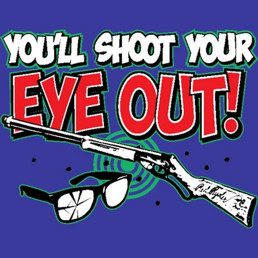 You'll Shoot Your Eye Out T Shirt You Choose Style, Size, Color 10841