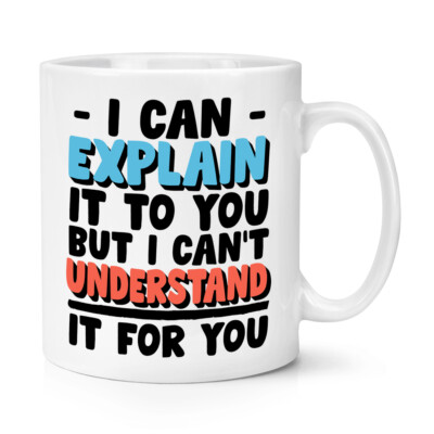 I Can Explain It For You But I Can't Understand It 10oz Becher Tasse Sarkastisch Lustig