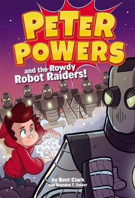 Peter Powers and the Rowdy Robot Raiders - 9780316359412