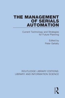 The Management of Serials Automation: Current Technology and Strategies for Fut