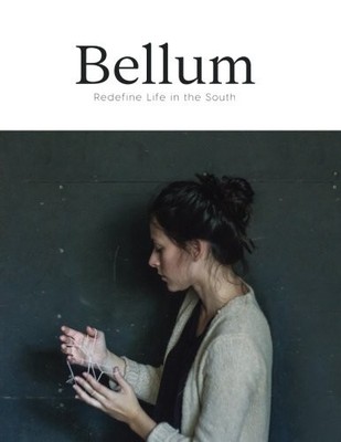 BELLUM: REDEFINE LIFE IN THE SOUTH: ISSUE TWO: UNRAVEL By Eleanor Hilley & Heath