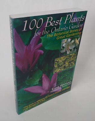 100 Best Plants for the Ontario Garden : The Botanical Bones of Great Gardening 