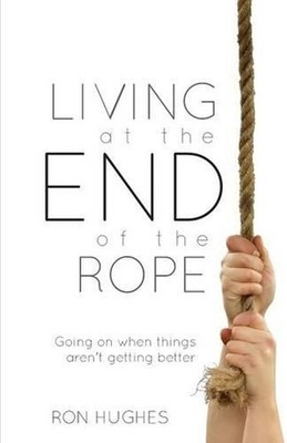 Living at the End of the Rope: Going on When Things Aren't Getting Better by Hug