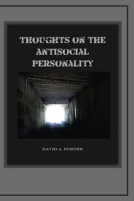 THOUGHTS ON THE ANTISOCIAL PERSONALITY By David A. Porter