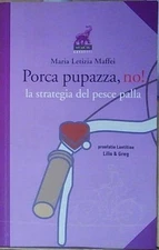 Maffei PORCA PUPAZZA, NO! LA STRATEGIA DEL PESCE PALLA Castelvecchi 2014