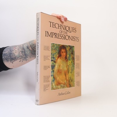Techniques of the Impressionists  |  Anthea Callen