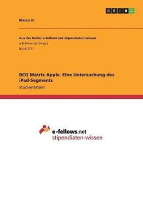 BCG Matrix Apple. Eine Untersuchung des iPad-Segments by Marco H. (German) Paper