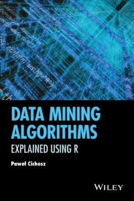 Data Mining Algorithms: Explained Using R by Cichosz, Pawel