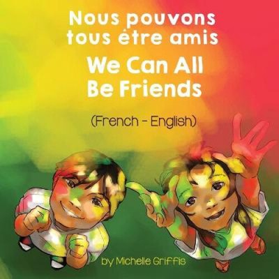 We Can All Be Friends (French-English) Nous pouvons tous etre amis (Language