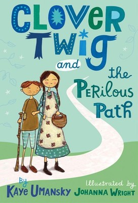 Clover Twig and the Perilous Path - paperback Wright, Johanna|Umansky, Kaye
