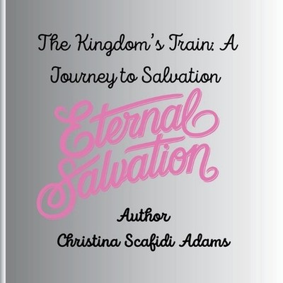 The Kingdom's Train: A Journey to Salvation Cover by Christina Lee Scafidi Adams
