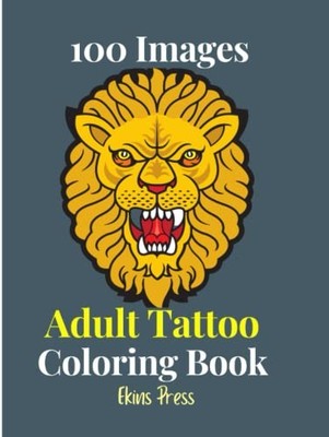 100 Images Adult Tattoo Coloring Book: Tattoo coloring book for adults to