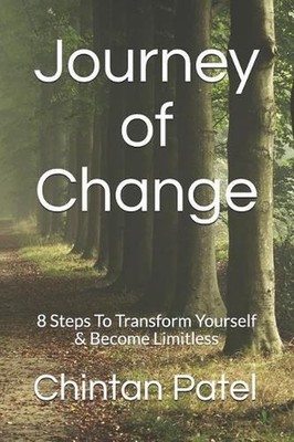 Journey of Change: 8 Steps To Transform Yourself & Become Limitless by Chintan P