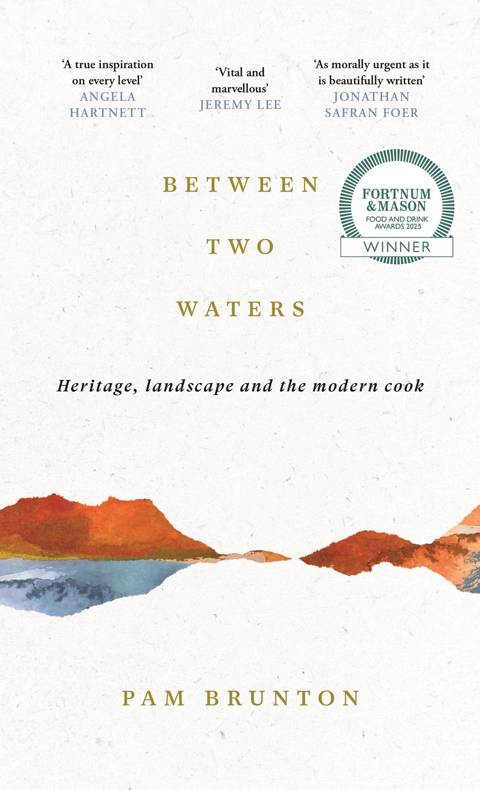 Between Two Waters: Heritage, landscape and the modern cook By Brunton, Pam Pam