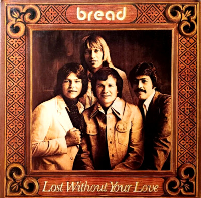 BREAD  LOST WITHOUT YOUR LOVE  1977 LP ELEKTRA (VINYL & JACKET EX) FREE SHIPPING