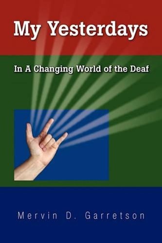 My Yesterdays: In a Changing World of the Deaf by Mervin D. Garretson (English)