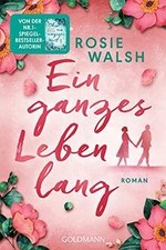 Ein ganzes Leben lang: Roman von Walsh, Rosie...