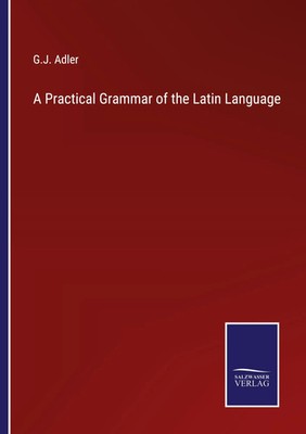 A Practical Grammar of the Latin Language G. J. Adler Taschenbuch Englisch 2023