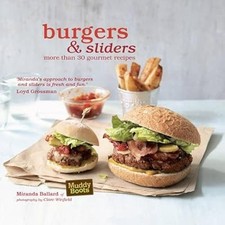 Burgers & Sliders: 30 classic and gourmet recipes for the original fast food, Ba
