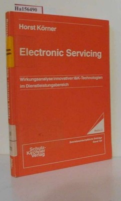 Electronic Servicing. Wirkungsanalyse innovativer I&K-Technologien im Dienstleis