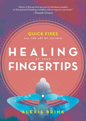 Healing at Your Fingertips | Quick Fixes from the Art of Jin Shin | Alexis Brink
