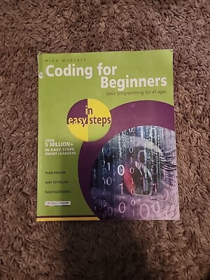In Easy Steps Ser.: Coding for Beginners in Easy Steps by Mike McGrath (2015,...