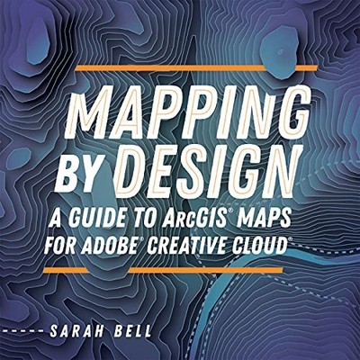 Mapping by Design: A Guide to ArcGIS Maps... by Bell, Sarah Paperback / softback