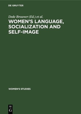 Womens Language, Socialization and Self-Image by Dede Brouwe... - 9783110131437