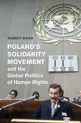 Poland's Solidarity Movement and the Global Politics of Human Rights Brier