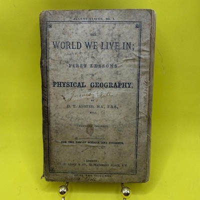 The World We Live In: First Lessons in Physical Geography D.T. Ansted