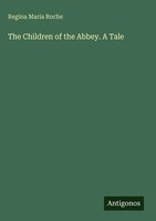 Regina Maria Roche | The Children Of The Abbey. A Tale | Buch | Englisch (2025)