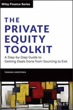 Private Equity Toolkit : A Step-By-Step Guide to Getting Deals Done from...
