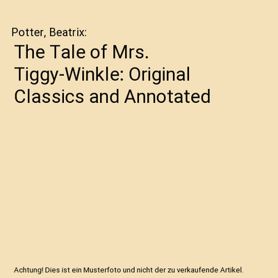 The Tale of Mrs. Tiggy-Winkle: Original Classics and Annotated, Potter, Beatrix