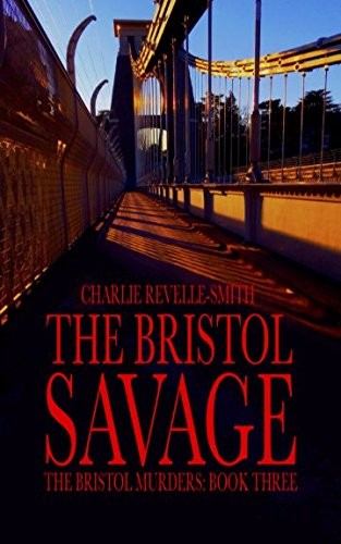 The Bristol Savage (The Bristol Murders) - Revelle-Smith, Charlie