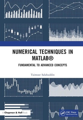 Numerical Techniques in MATLAB: Fundamental to Advanced Concepts by Taimoor Sala