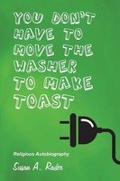 YOU Don't Have TO Move THE Washer TO Make Toast Religious Autobiography Rader