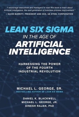 Lean Six Sigma in the Age of Artificial Intelligence: Harnessing the Power o...