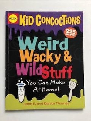 Kid Concoctions Weird Wacky & Wild Stuff John Thomas;Danita Thoma